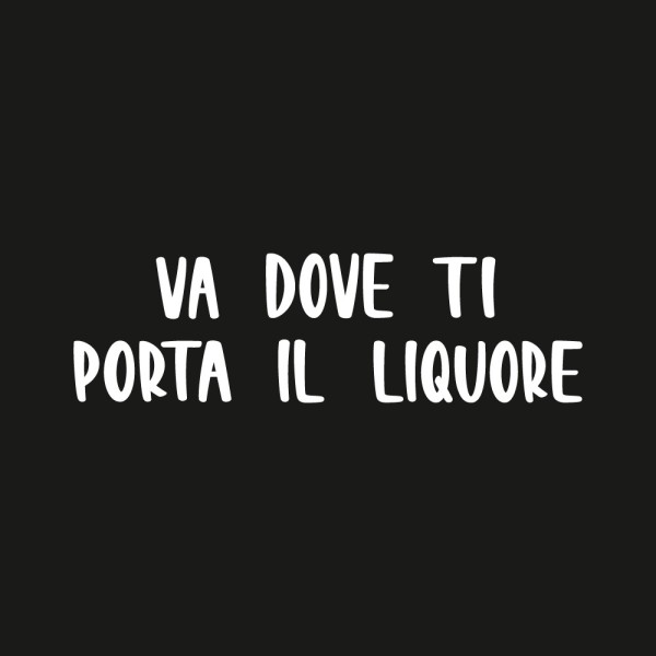 Maglietta "va dove ti porta il liquore" 2